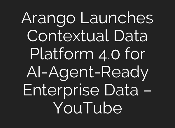 Arango Launches Contextual Data Platform 4.0 for AI-Agent-Ready Enterprise Data – YouTube