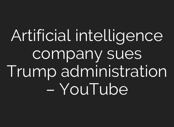 Artificial intelligence company sues Trump administration – YouTube