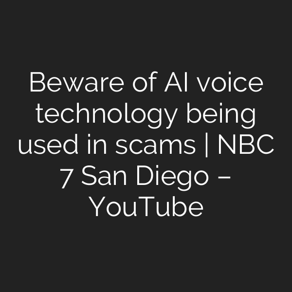 Beware of AI voice technology being used in scams | NBC 7 San Diego – YouTube