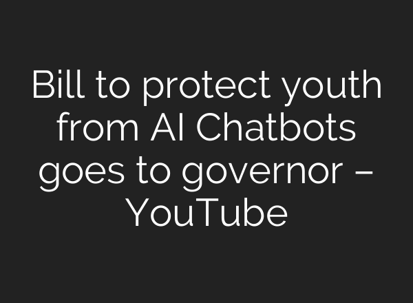 Bill to protect youth from AI Chatbots goes to governor – YouTube