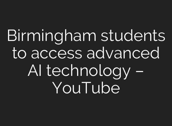 Birmingham students to access advanced AI technology – YouTube