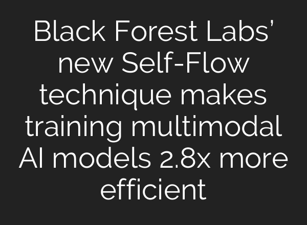 Black Forest Labs’ new Self-Flow technique makes training multimodal AI models 2.8x more efficient