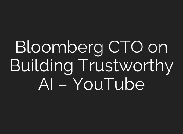 Bloomberg CTO on Building Trustworthy AI – YouTube