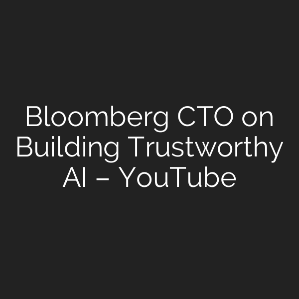 Bloomberg CTO on Building Trustworthy AI – YouTube