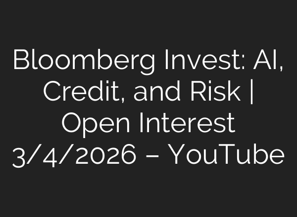 Bloomberg Invest: AI, Credit, and Risk | Open Interest 3/4/2026 – YouTube