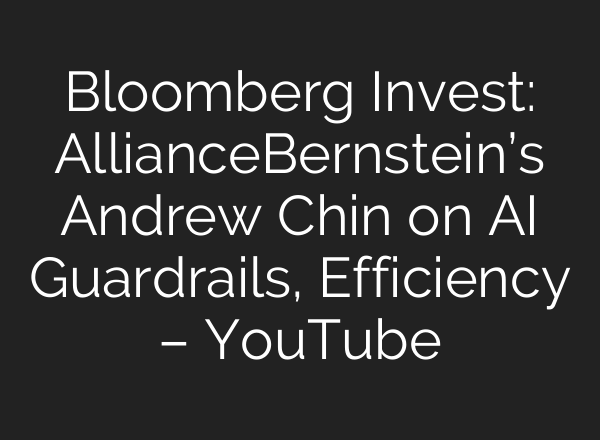 Bloomberg Invest: AllianceBernstein’s Andrew Chin on AI Guardrails, Efficiency – YouTube