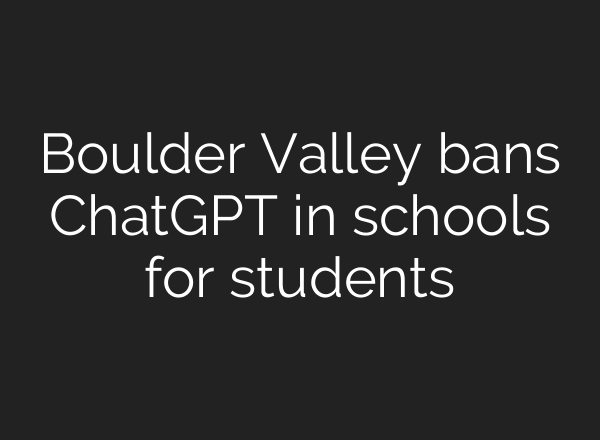 Boulder Valley bans ChatGPT in schools for students