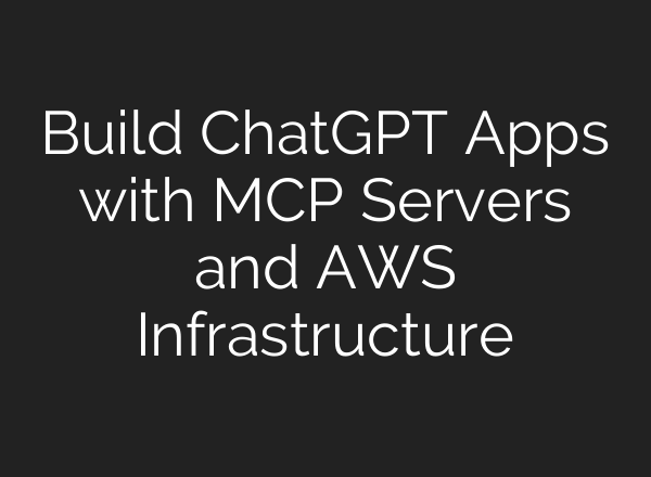 Build ChatGPT Apps with MCP Servers and AWS Infrastructure