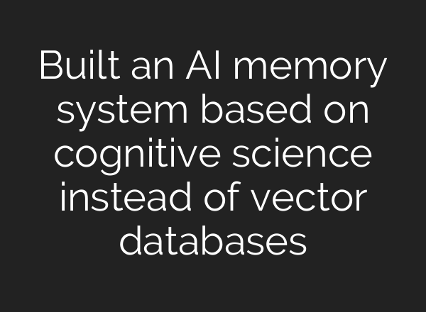 Built an AI memory system based on cognitive science instead of vector databases