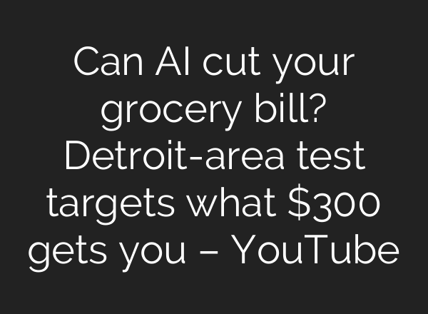 Can AI cut your grocery bill? Detroit-area test targets what $300 gets you – YouTube
