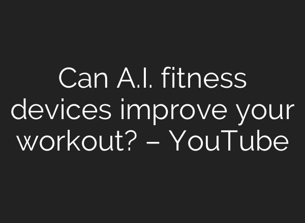 Can A.I. fitness devices improve your workout? – YouTube