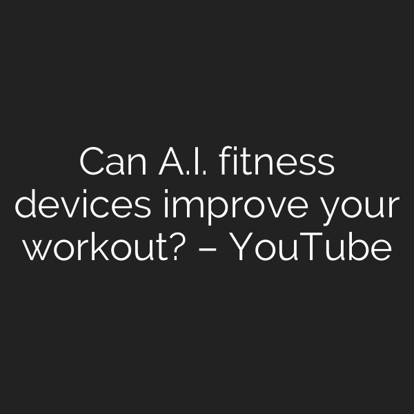 Can A.I. fitness devices improve your workout? – YouTube