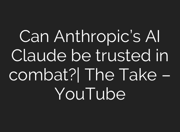 Can Anthropic’s AI Claude be trusted in combat?| The Take – YouTube