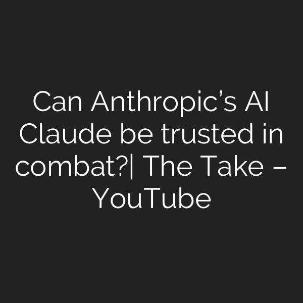 Can Anthropic’s AI Claude be trusted in combat?| The Take – YouTube