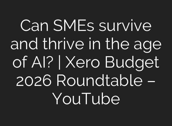 Can SMEs survive and thrive in the age of AI? | Xero Budget 2026 Roundtable – YouTube