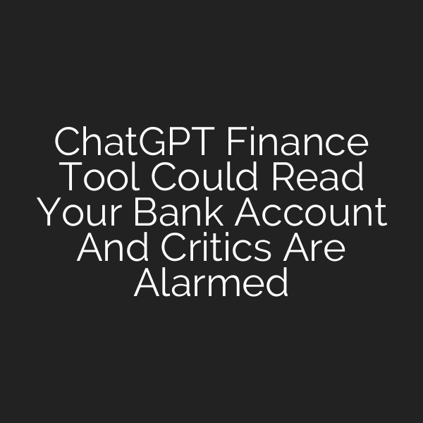 ChatGPT Finance Tool Could Read Your Bank Account And Critics Are Alarmed