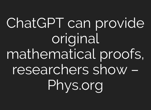 ChatGPT can provide original mathematical proofs, researchers show – Phys.org
