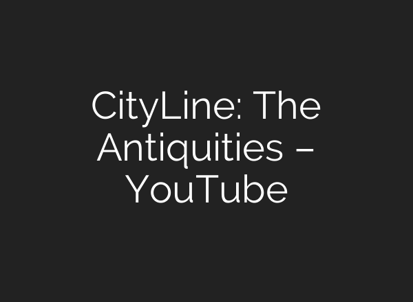 CityLine: The Antiquities – YouTube