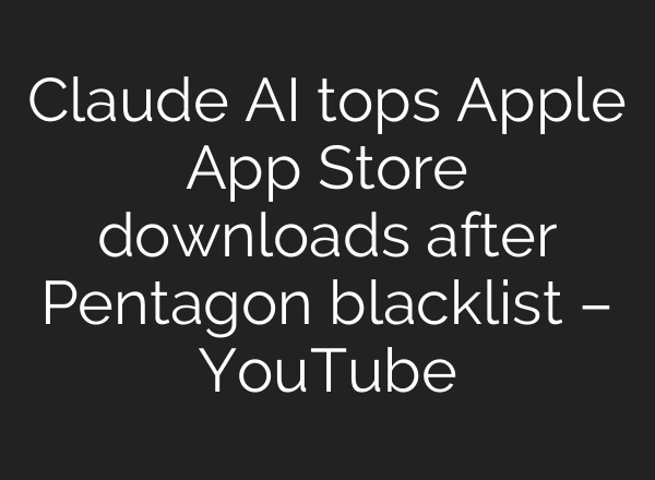 Claude AI tops Apple App Store downloads after Pentagon blacklist – YouTube