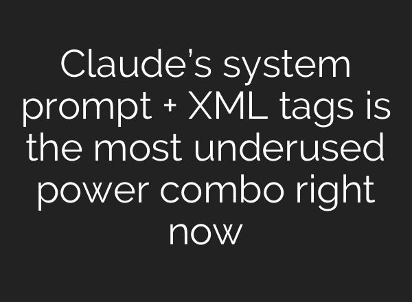 Claude’s system prompt + XML tags is the most underused power combo right now