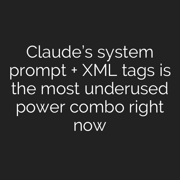 Claude’s system prompt + XML tags is the most underused power combo right now