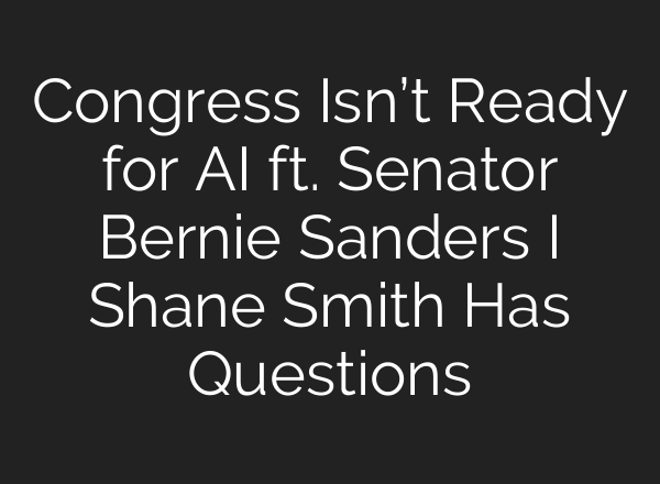 Congress Isn’t Ready for AI ft. Senator Bernie Sanders I Shane Smith Has Questions