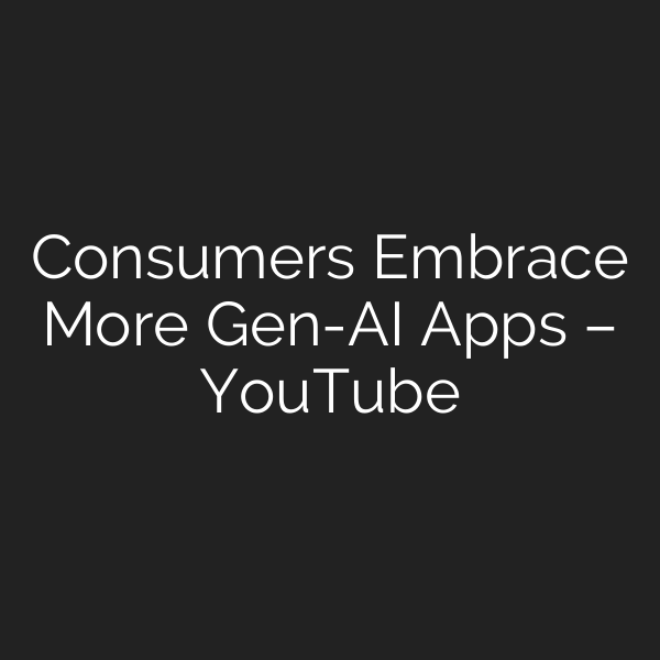Consumers Embrace More Gen-AI Apps – YouTube