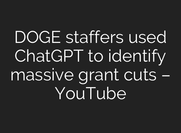 DOGE staffers used ChatGPT to identify massive grant cuts – YouTube