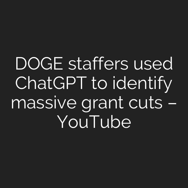 DOGE staffers used ChatGPT to identify massive grant cuts – YouTube