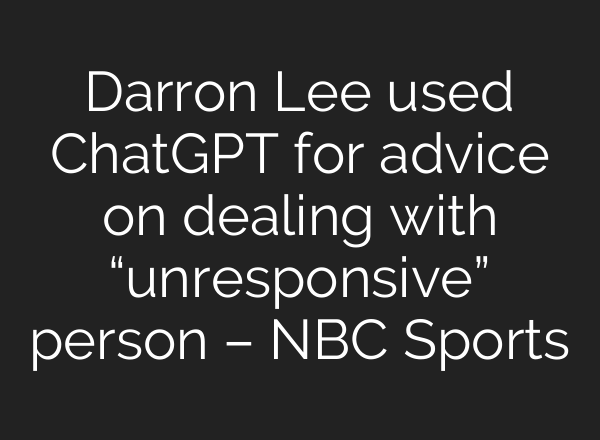 Darron Lee used ChatGPT for advice on dealing with “unresponsive” person – NBC Sports