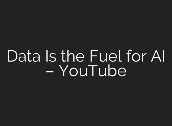 Data Is the Fuel for AI – YouTube