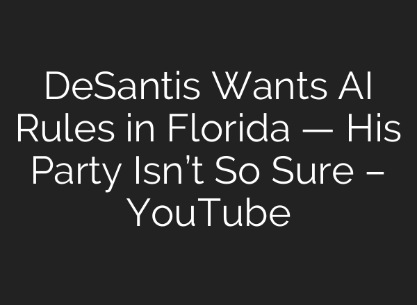 DeSantis Wants AI Rules in Florida — His Party Isn’t So Sure – YouTube
