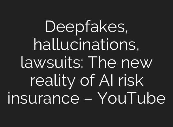 Deepfakes, hallucinations, lawsuits: The new reality of AI risk insurance – YouTube