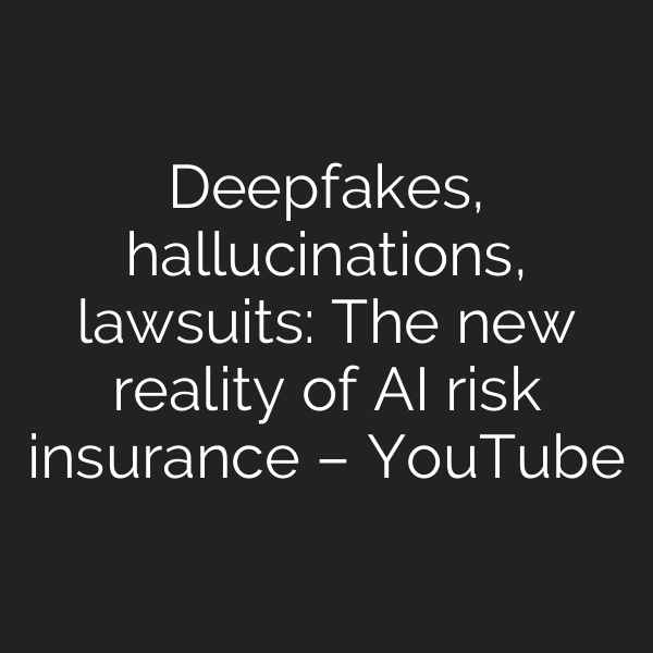 Deepfakes, hallucinations, lawsuits: The new reality of AI risk insurance – YouTube