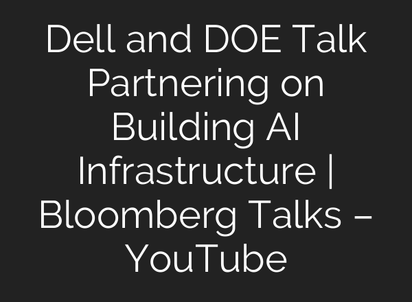 Dell and DOE Talk Partnering on Building AI Infrastructure | Bloomberg Talks – YouTube