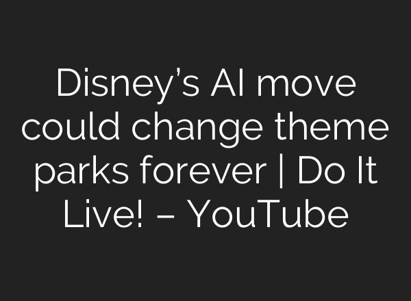 Disney’s AI move could change theme parks forever | Do It Live! – YouTube