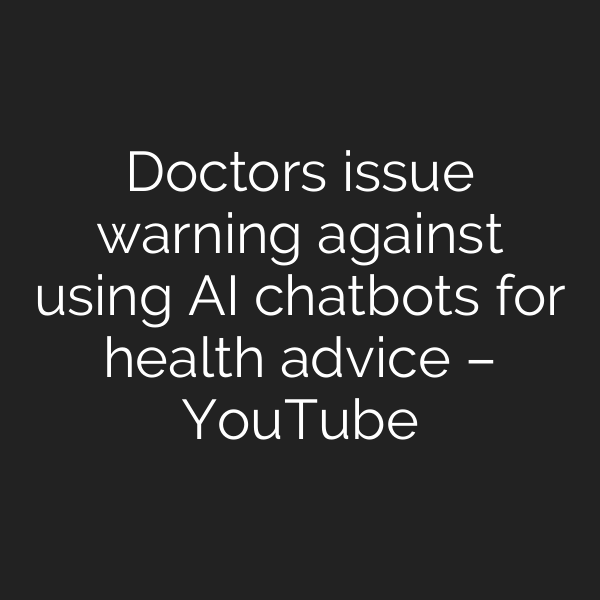 Doctors issue warning against using AI chatbots for health advice – YouTube