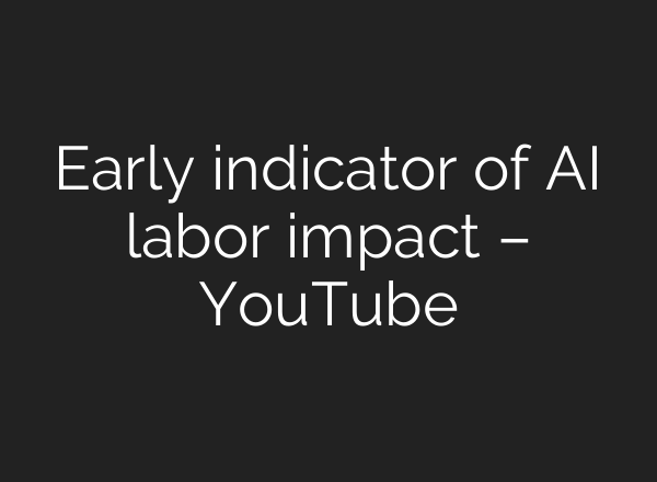 Early indicator of AI labor impact – YouTube