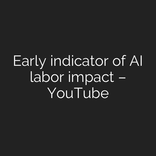 Early indicator of AI labor impact – YouTube