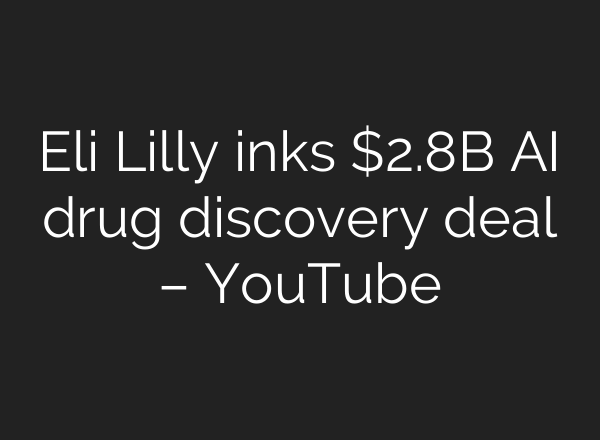 Eli Lilly inks $2.8B AI drug discovery deal – YouTube