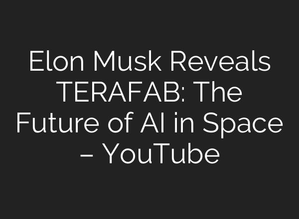 Elon Musk Reveals TERAFAB: The Future of AI in Space – YouTube