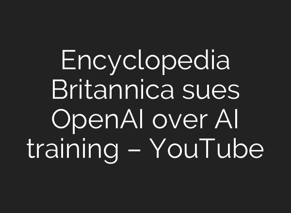 Encyclopedia Britannica sues OpenAI over AI training – YouTube