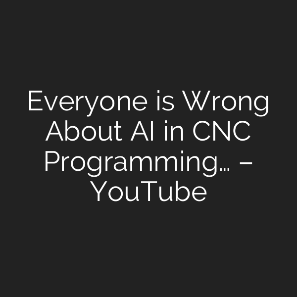 Everyone is Wrong About AI in CNC Programming… – YouTube