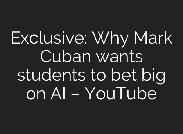 Exclusive: Why Mark Cuban wants students to bet big on AI – YouTube