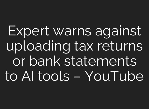 Expert warns against uploading tax returns or bank statements to AI tools – YouTube
