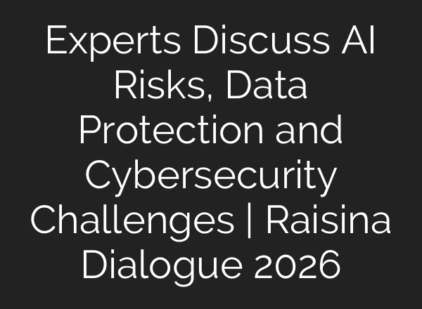 Experts Discuss AI Risks, Data Protection and Cybersecurity Challenges | Raisina Dialogue 2026