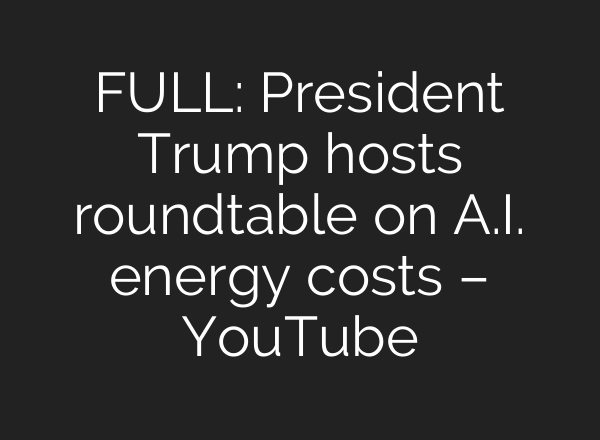 FULL: President Trump hosts roundtable on A.I. energy costs – YouTube