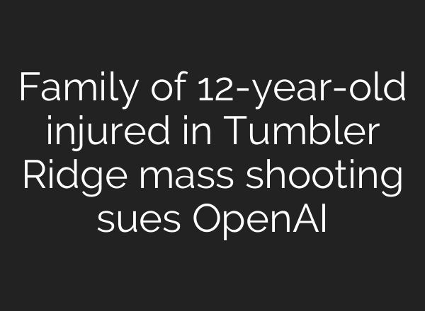 Family of 12-year-old injured in Tumbler Ridge mass shooting sues OpenAI