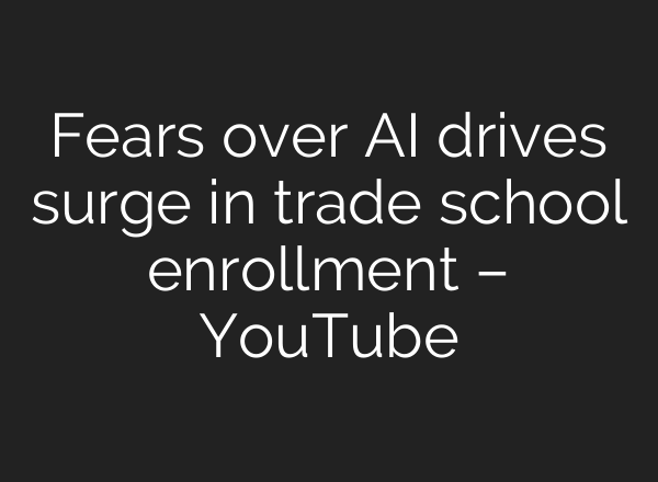 Fears over AI drives surge in trade school enrollment – YouTube