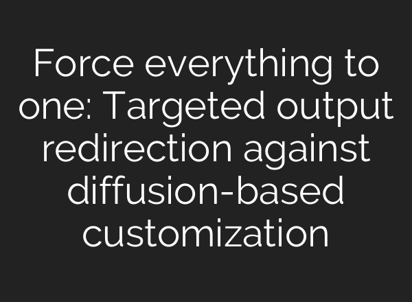 Force everything to one: Targeted output redirection against diffusion-based customization